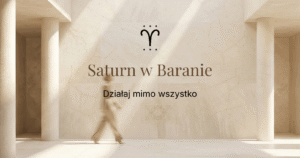 Read more about the article Saturn w Baranie. Działaj mimo wszystko